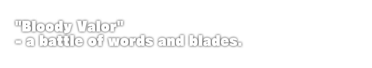 'Bloody Valor' - a battle of words and blades.